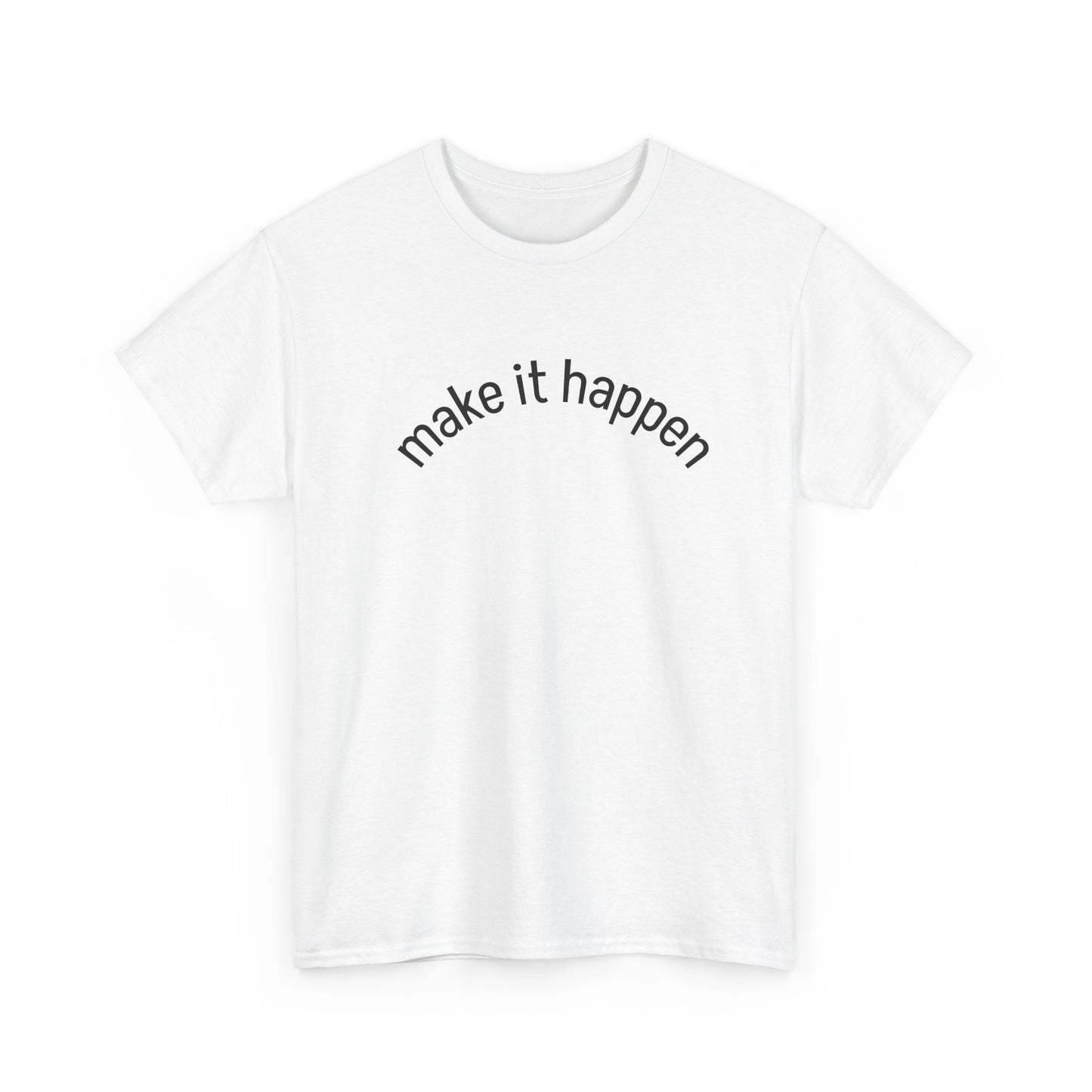 Motivational Unisex Tee - "Make It Happen" - Casual Wear, Inspirational Gift, Everyday T-Shirt, Positive Vibes, Goal-Getter Shirt