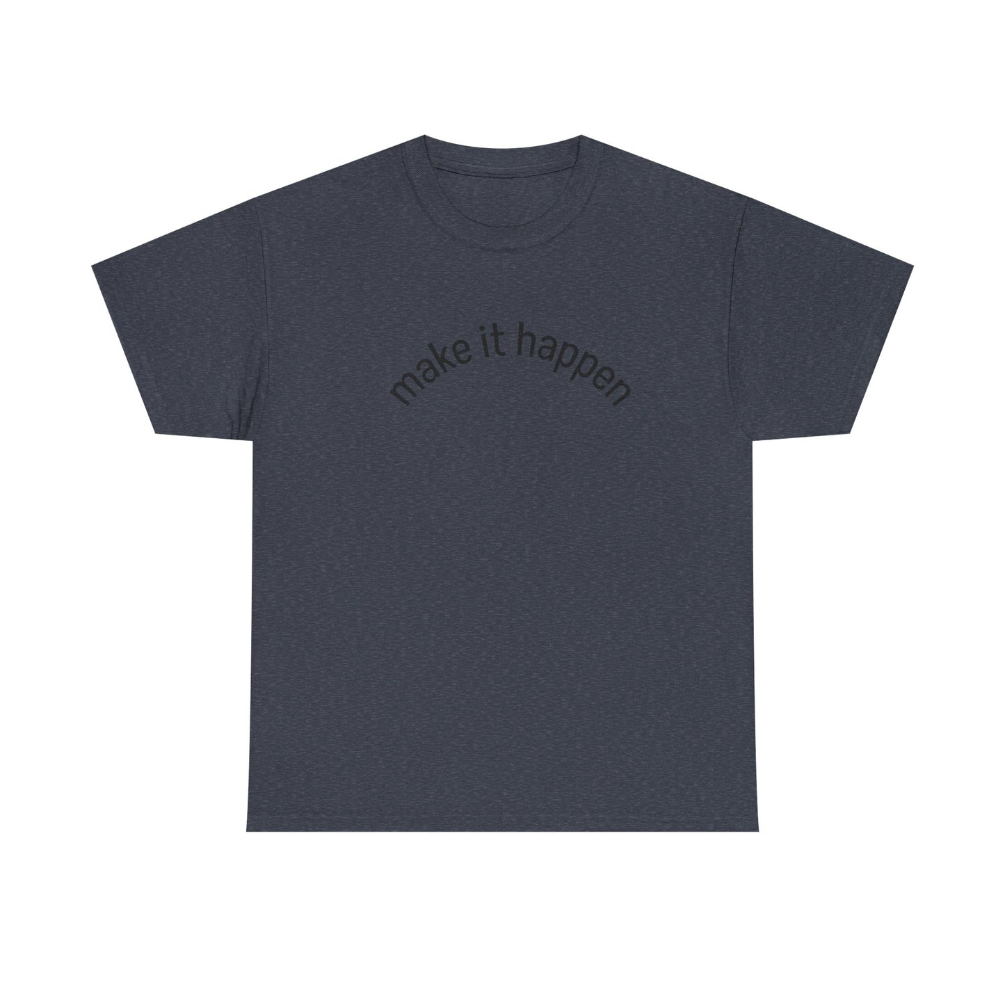 Motivational Unisex Tee - "Make It Happen" - Casual Wear, Inspirational Gift, Everyday T-Shirt, Positive Vibes, Goal-Getter Shirt