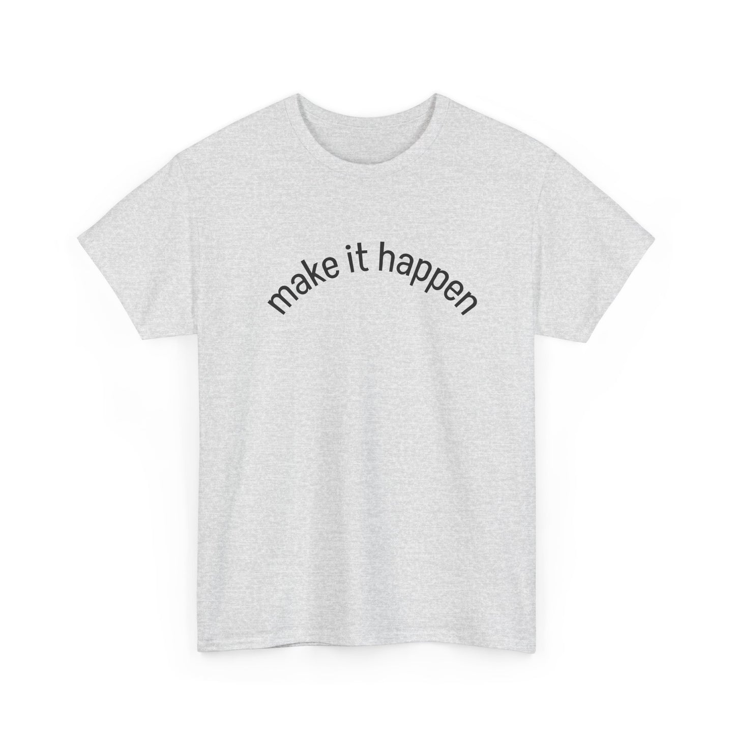 Motivational Unisex Tee - "Make It Happen" - Casual Wear, Inspirational Gift, Everyday T-Shirt, Positive Vibes, Goal-Getter Shirt