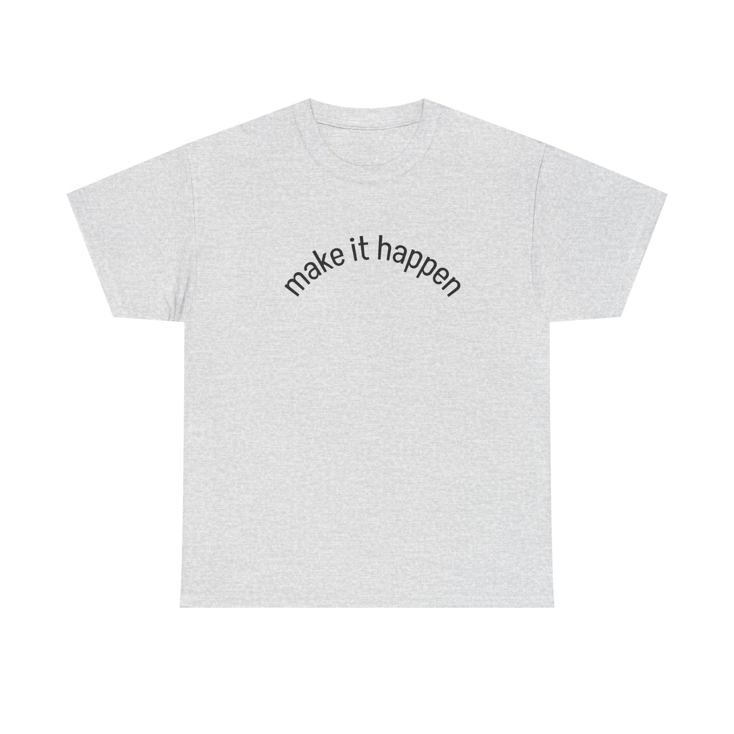 Motivational Unisex Tee - "Make It Happen" - Casual Wear, Inspirational Gift, Everyday T-Shirt, Positive Vibes, Goal-Getter Shirt