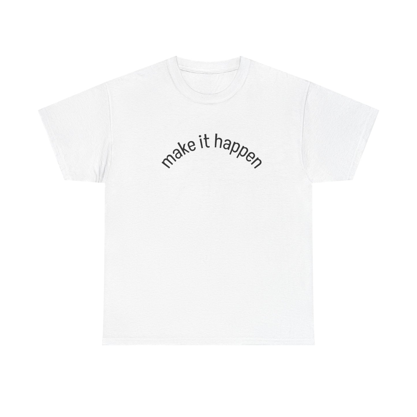 Motivational Unisex Tee - "Make It Happen" - Casual Wear, Inspirational Gift, Everyday T-Shirt, Positive Vibes, Goal-Getter Shirt