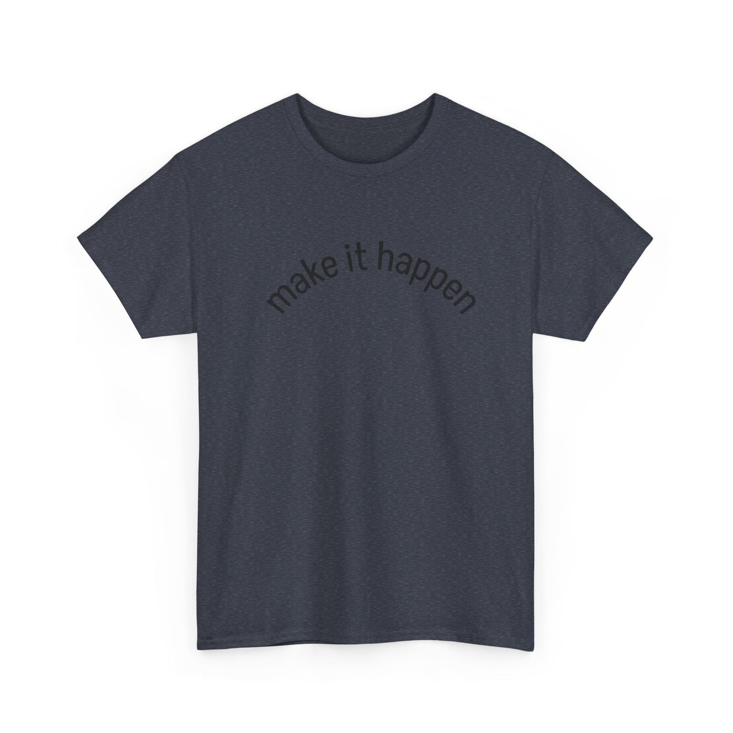 Motivational Unisex Tee - "Make It Happen" - Casual Wear, Inspirational Gift, Everyday T-Shirt, Positive Vibes, Goal-Getter Shirt